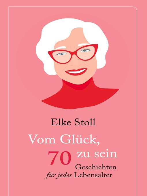 Title details for Vom Glück, 70 zu sein by Elke Stoll - Available